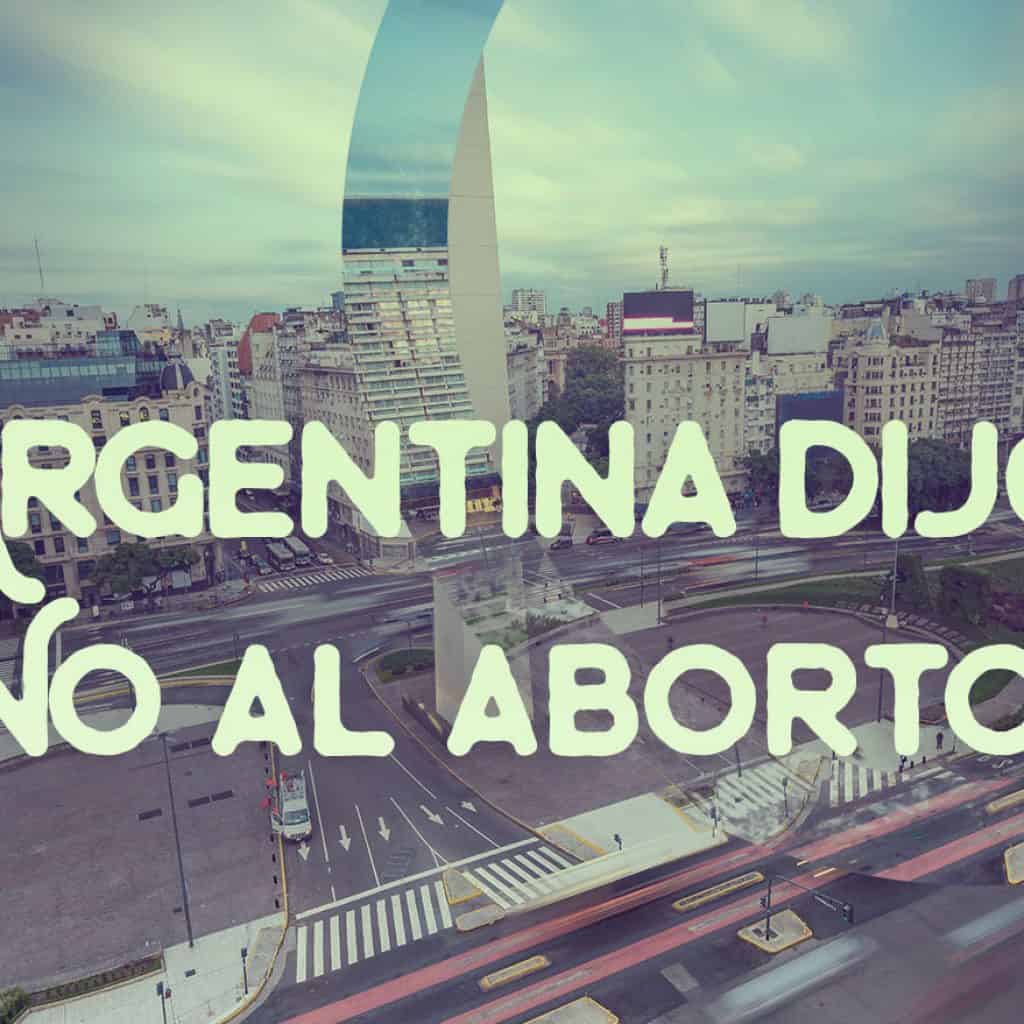 ARGENTINA DIJO: ¡NO AL ABORTO!